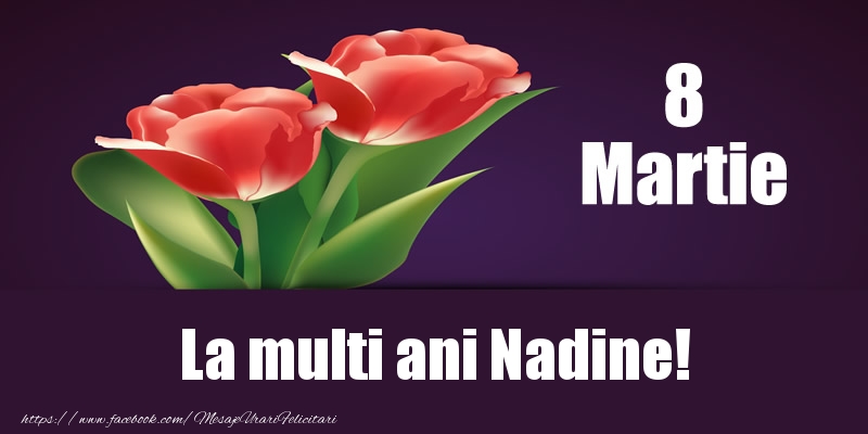 Felicitari de 8 Martie - Flori | 8 Martie La multi ani Nadine!