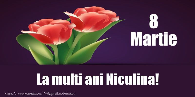 Felicitari de 8 Martie - Flori | 8 Martie La multi ani Niculina!