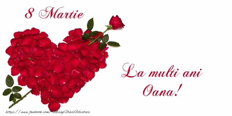 Felicitari de 8 Martie - Trandafiri | 8 Martie La multi ani Oana!