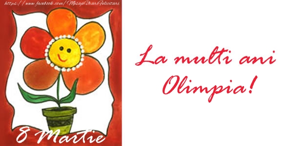 Felicitari de 8 Martie - La multi ani Olimpia! 8 Martie