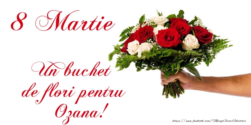 Felicitari de 8 Martie - Trandafiri | 8 Martie Un buchet de flori pentru Ozana!