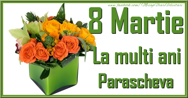 Felicitari de 8 Martie - Trandafiri | 8 Martie. La multi ani Parascheva
