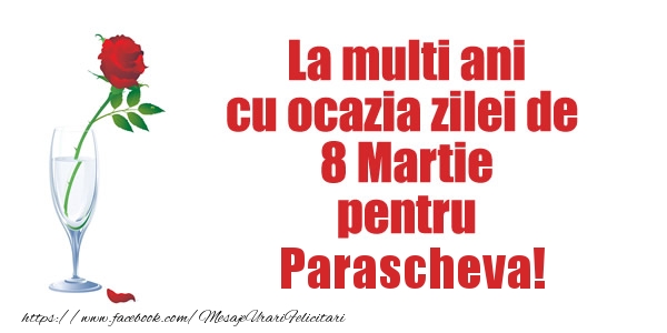 Felicitari de 8 Martie - La multi ani cu ocazia zilei de  8 Martie pentru Parascheva!