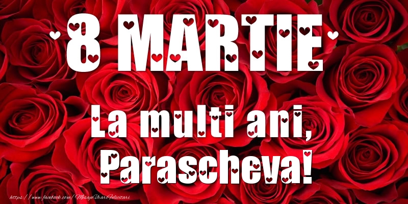 Felicitari de 8 Martie - Trandafiri | 8 Martie La multi ani, Parascheva!