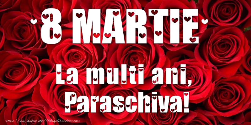 Felicitari de 8 Martie - Trandafiri | 8 Martie La multi ani, Paraschiva!
