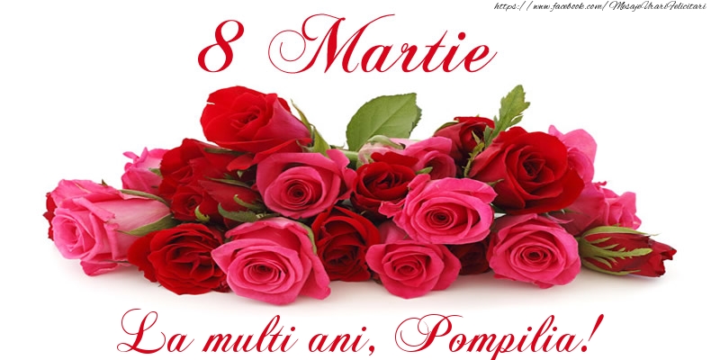 Felicitari de 8 Martie -  Felicitare cu trandafiri de 8 Martie La multi ani, Pompilia!