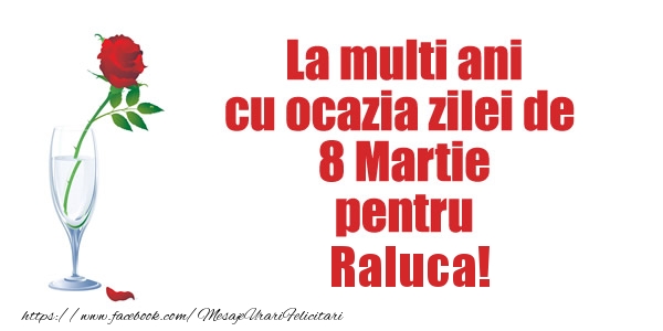 Felicitari de 8 Martie - La multi ani cu ocazia zilei de  8 Martie pentru Raluca!