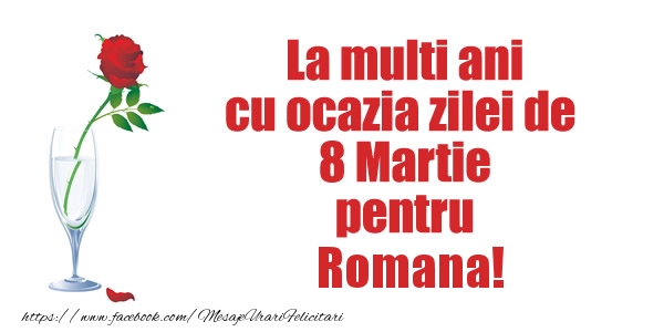 Felicitari de 8 Martie - La multi ani cu ocazia zilei de  8 Martie pentru Romana!