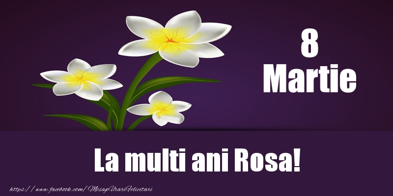 Felicitari de 8 Martie - Flori | 8 Martie La multi ani Rosa!
