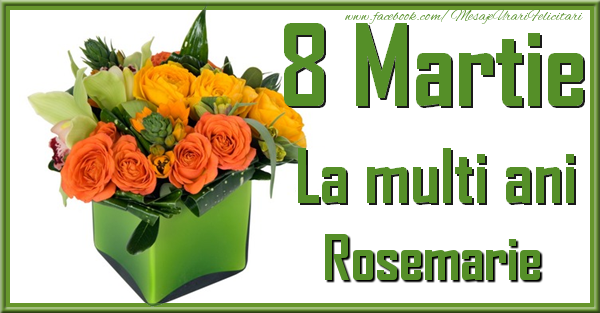  Felicitari de 8 Martie - Trandafiri | 8 Martie. La multi ani Rosemarie