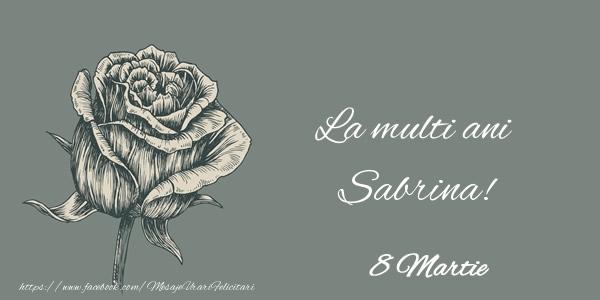 Felicitari de 8 Martie - Trandafiri | La multi ani Sabrina! 8 Martie