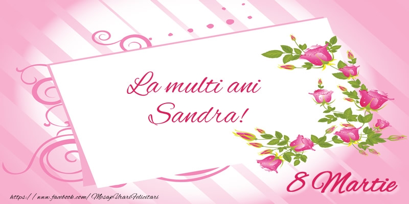 Felicitari de 8 Martie - Flori | La multi ani Sandra! 8 Martie