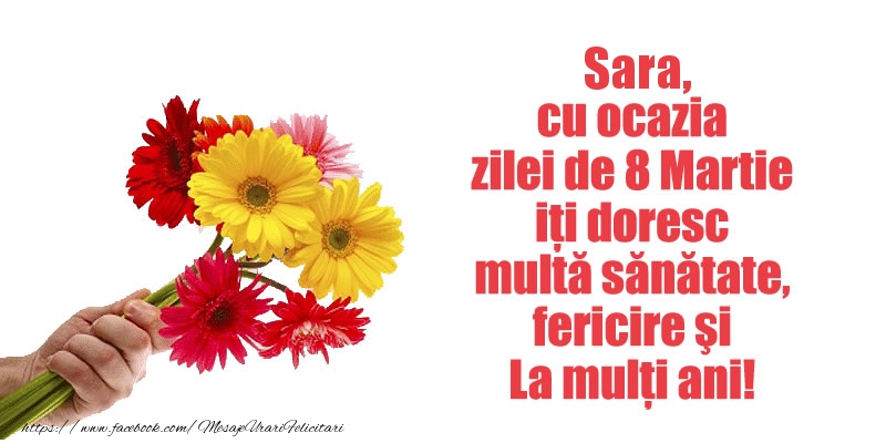 Felicitari de 8 Martie - Sara cu ocazia zilei de 8 Martie iti doresc multa sanatate, fericire si La multi ani!