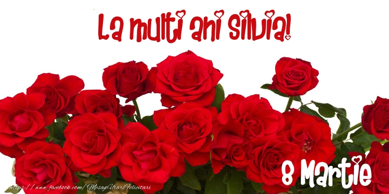 Felicitari de 8 Martie - Trandafiri | La multi ani Silvia! 8 Martie