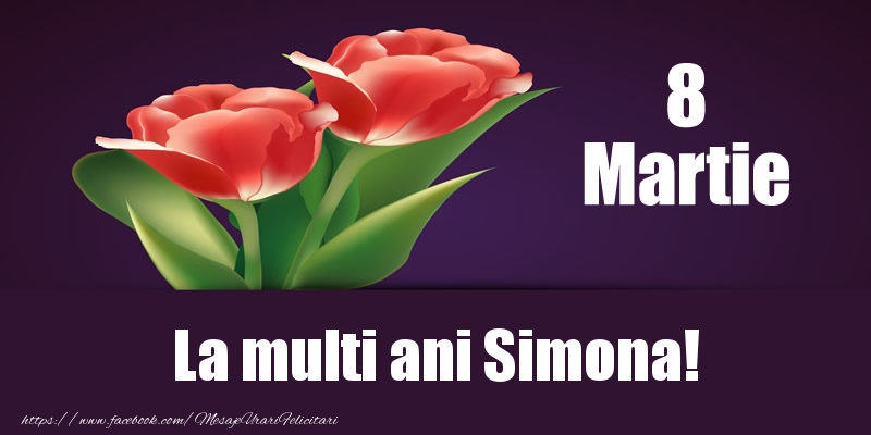 Felicitari de 8 Martie - Flori | 8 Martie La multi ani Simona!