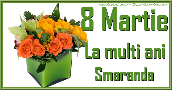 Felicitari de 8 Martie - Trandafiri | 8 Martie. La multi ani Smaranda