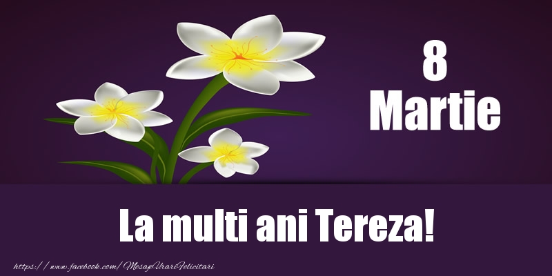 Felicitari de 8 Martie - Flori | 8 Martie La multi ani Tereza!