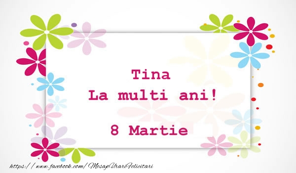 Felicitari de 8 Martie - Tina La multi ani! 8 martie