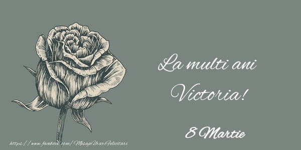 Felicitari de 8 Martie - Trandafiri | La multi ani Victoria! 8 Martie
