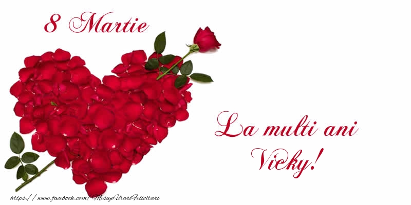 Felicitari de 8 Martie - Trandafiri | 8 Martie La multi ani Vicky!