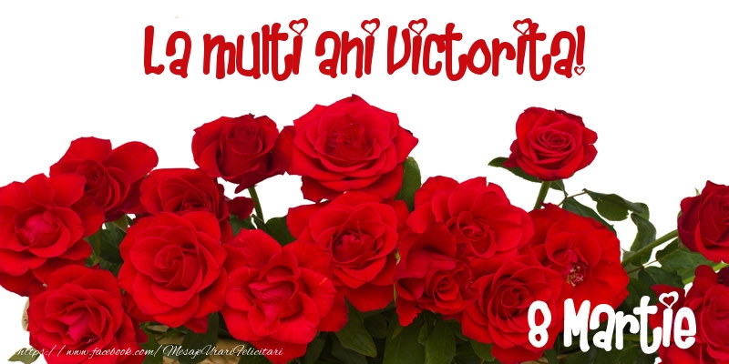 Felicitari de 8 Martie - Trandafiri | La multi ani Victorita! 8 Martie