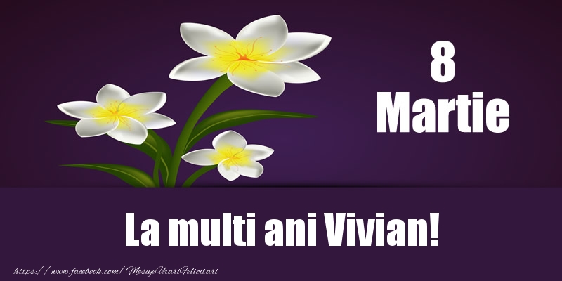 Felicitari de 8 Martie - Flori | 8 Martie La multi ani Vivian!