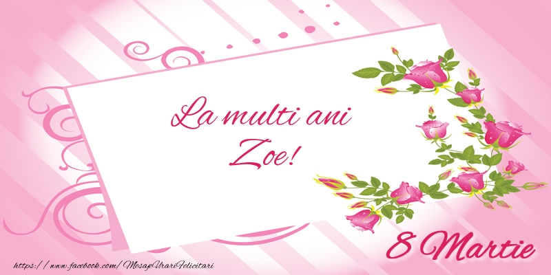 Felicitari de 8 Martie - Flori | La multi ani Zoe! 8 Martie