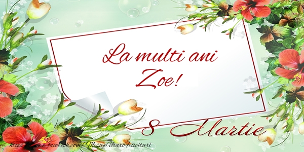 Felicitari de 8 Martie - Flori | La multi ani Zoe! de 8 Martie