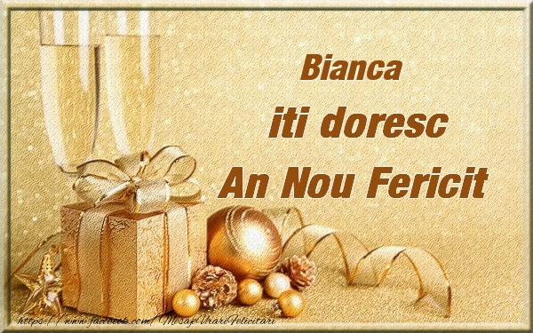 Felicitari de Anul Nou - Cadou & Globuri & Sampanie | Bianca iti urez un An Nou Fericit