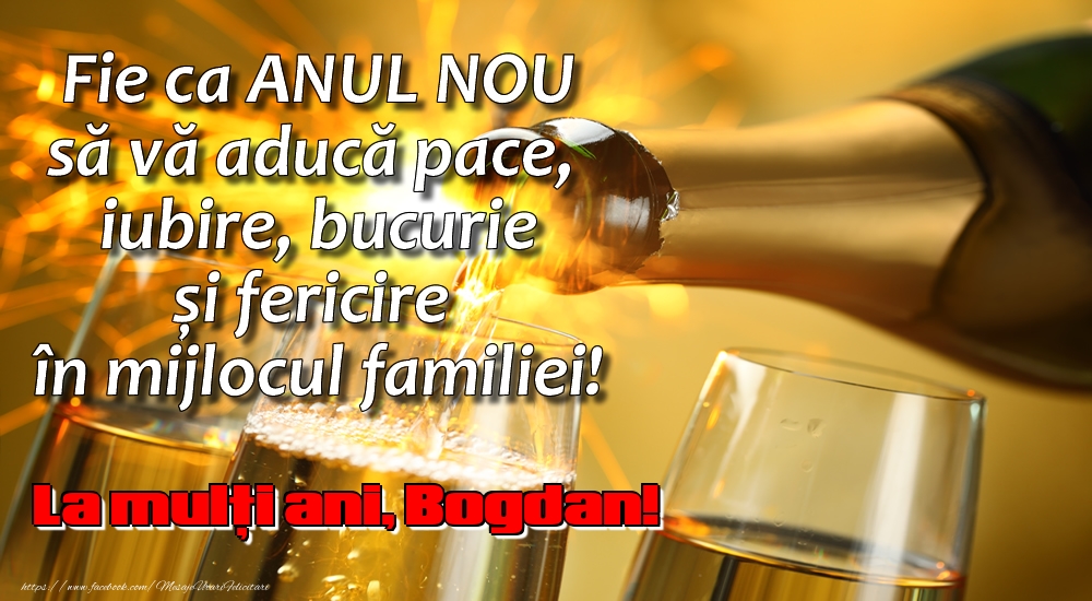 Felicitari de Anul Nou - Sampanie | Fie ca ANUL NOU să vă aducă pace, iubire, bucurie și fericire în mijlocul familiei! La mulți ani, Bogdan!