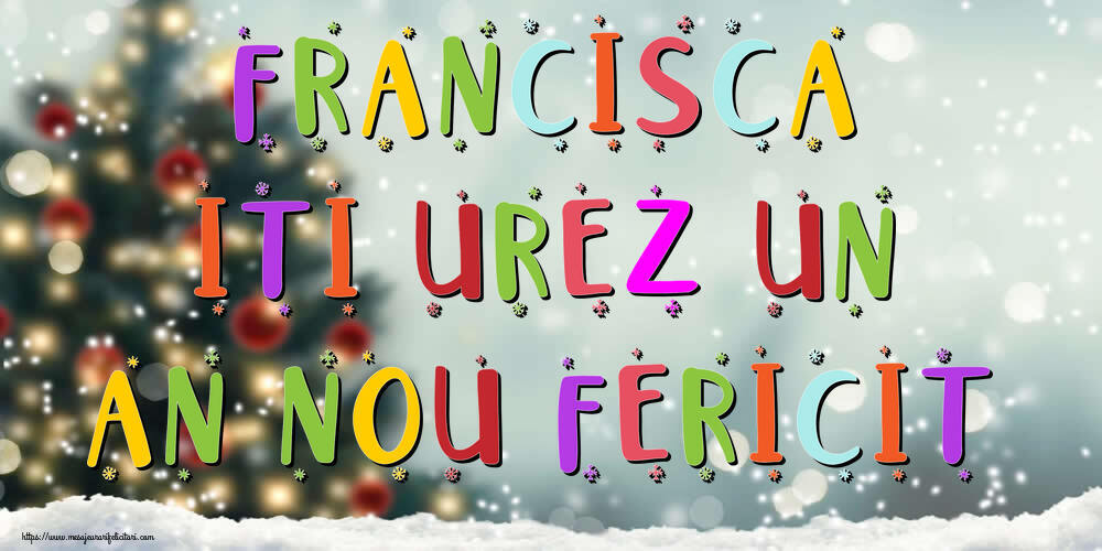 Felicitari de Anul Nou - Brazi & Peisaje De Iarna | Francisca, iti urez un An Nou Fericit!