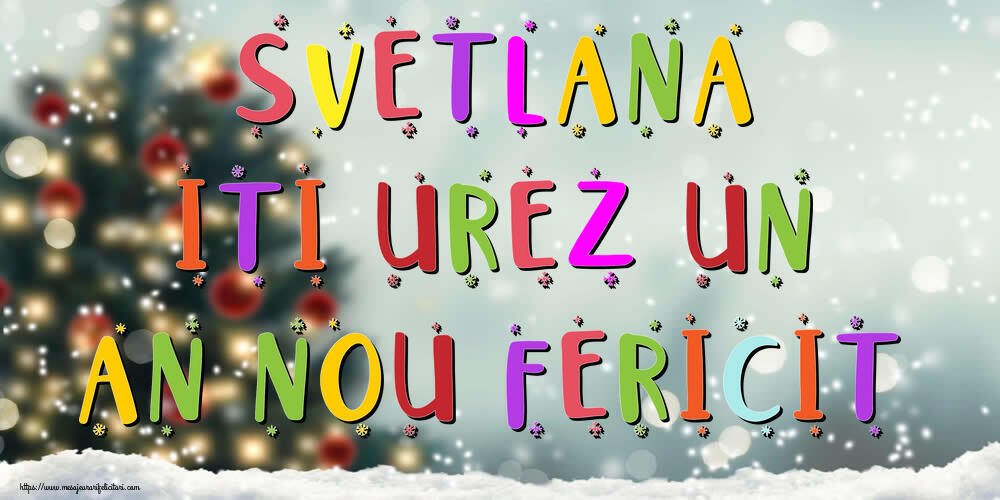 Felicitari de Anul Nou - Svetlana, iti urez un An Nou Fericit!