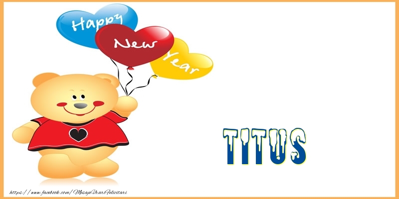 Felicitari de Anul Nou - Baloane & Ursuleti | Happy New Year Titus!