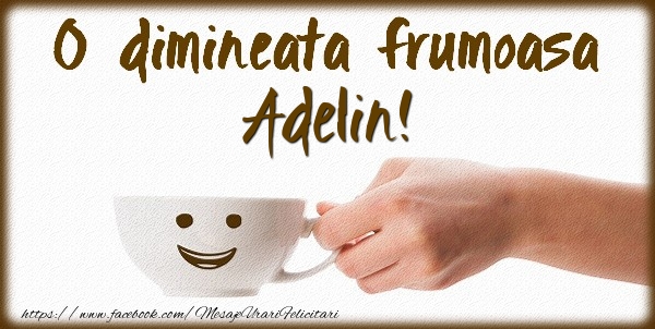 Felicitari de buna dimineata - ☕ Cafea | O dimineata frumoasa Adelin!