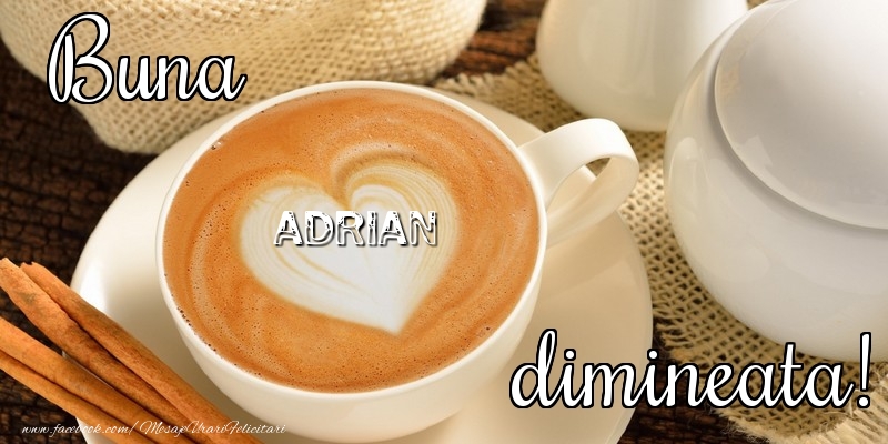 Felicitari de buna dimineata - Buna dimineata, Adrian
