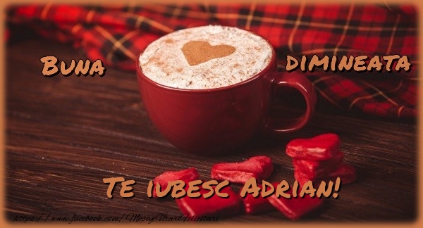 Felicitari de buna dimineata - ☕❤️❤️❤️ Cafea & Inimioare | Buna dimineata, te iubesc Adrian