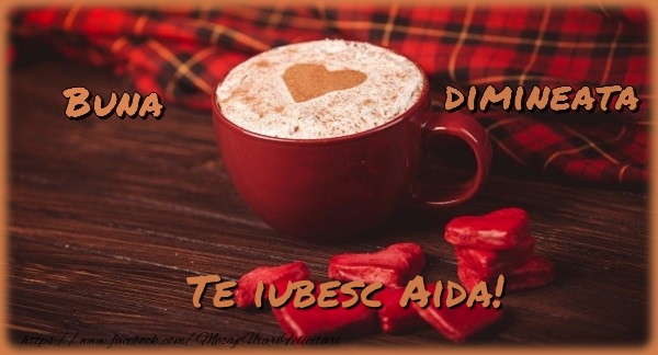 Felicitari de buna dimineata - ☕❤️❤️❤️ Cafea & Inimioare | Buna dimineata, te iubesc Aida