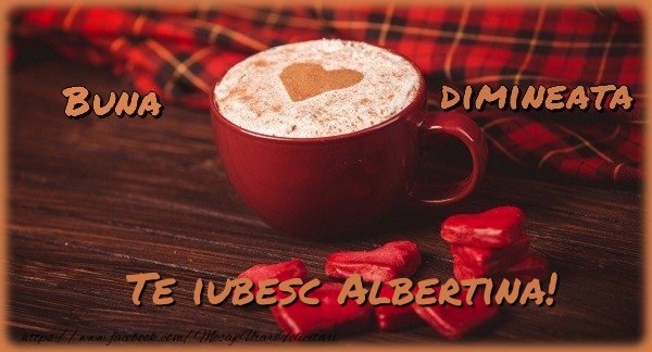 Felicitari de buna dimineata - ☕❤️❤️❤️ Cafea & Inimioare | Buna dimineata, te iubesc Albertina