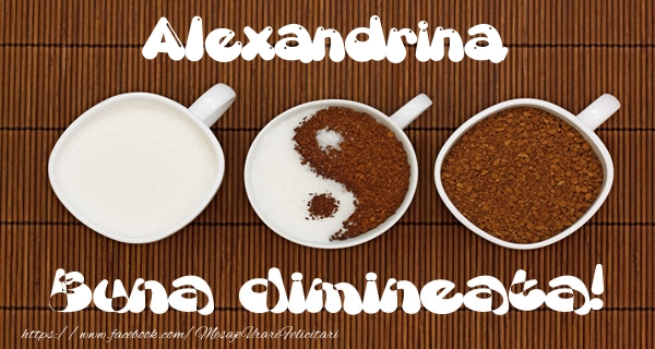Felicitari de buna dimineata - ☕ Cafea | Alexandrina Buna dimineata!