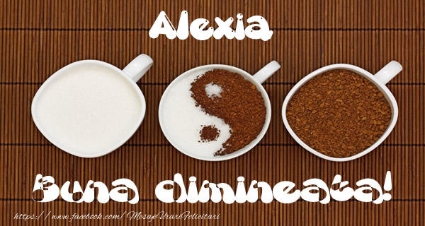Felicitari de buna dimineata - ☕ Cafea | Alexia Buna dimineata!