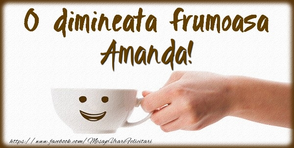 Felicitari de buna dimineata - ☕ Cafea | O dimineata frumoasa Amanda!