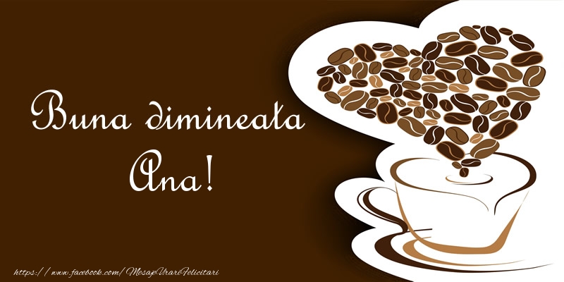 Felicitari de buna dimineata - ☕❤️❤️❤️ Cafea & Inimioare | Buna dimineata Ana!