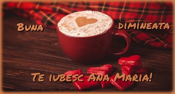 Felicitari de buna dimineata - ☕❤️❤️❤️ Cafea & Inimioare | Buna dimineata, te iubesc Ana Maria