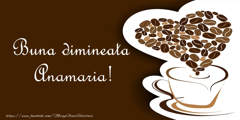 Felicitari de buna dimineata - ☕❤️❤️❤️ Cafea & Inimioare | Buna dimineata Anamaria!