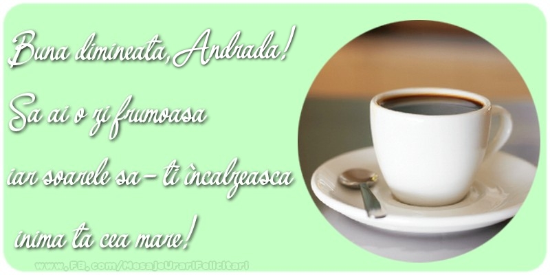 Felicitari de buna dimineata - ☕ Cafea | Buna dimineata, Andrada. Sa ai o zi frumoasa.