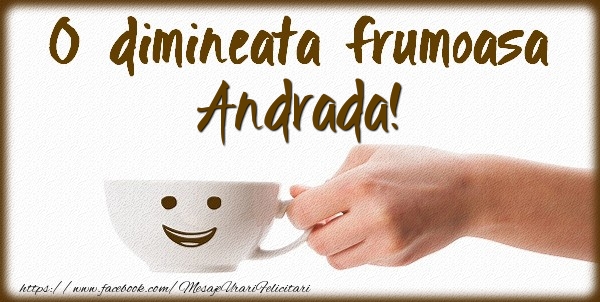 Felicitari de buna dimineata - ☕ Cafea | O dimineata frumoasa Andrada!