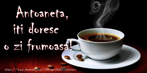  Felicitari de buna dimineata - ☕ Cafea | Antoaneta iti doresc o zi frumoasa!