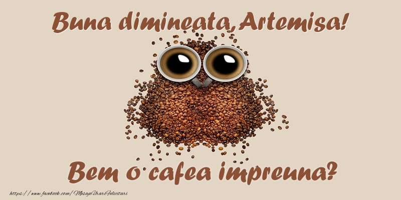 Felicitari de buna dimineata - ☕  Buna dimineata, Artemisa! Bem o cafea impreuna?