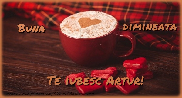Felicitari de buna dimineata - ☕❤️❤️❤️ Cafea & Inimioare | Buna dimineata, te iubesc Artur
