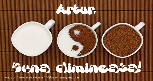 Felicitari de buna dimineata - ☕ Cafea | Artur Buna dimineata!